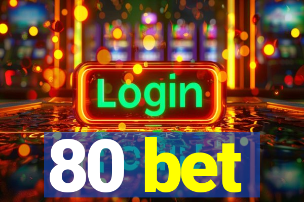 80 bet